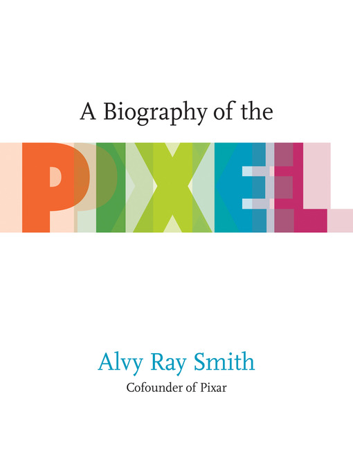 Cover image for A Biography of the Pixel
